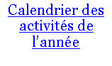 Text Box: Calendrier des  activits de lanne